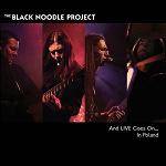 BLACK NOODLE PROJECT - And Live Goes On In Poland (CD + DVD)