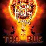 HENSLEY KEN & LIVE FIRE - Trouble