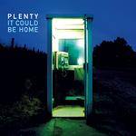 PLENTY - It Could Be Home