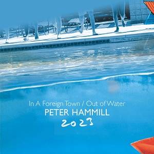 HAMMILL PETER - In A Foreign Town / Out Of Water (2 CD - 2023 Edition)