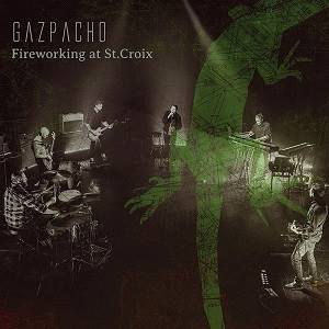 GAZPACHO - Fireworking At St.Croix (CD)