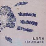 GAZPACHO - When Earth Lets Go (2016 re-release)