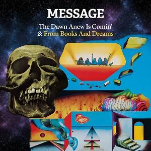 MESSAGE - The Dawn Anew Is Comin' & From Books And Dreams