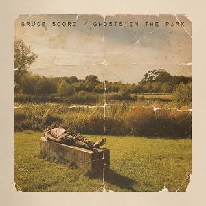 BRUCE SOORD - Ghosts In The Park