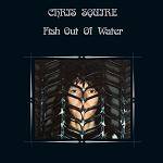 SQUIRE CHRIS - Fish Out of Water (Remastered and Expanded)
