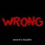 ANYONES DAUGHTER - Wrong (Special Edition)