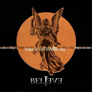 BELIEVE - Hope To See Another Day