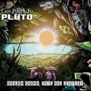 LAST FLIGHT TO PLUTO - Random Karma, Fate And Destiny