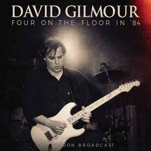 GILMOUR DAVID - Four On The Floor In '84
