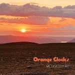 ORANGE CLOCKS - Metamorphic