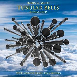 SMITH ROBIN A - Tubular Bells - Reimagined (50th Anniversary Recording)