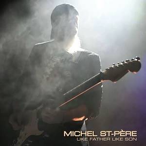 MICHEL ST-PERE - Like Father Like Son
