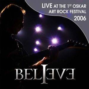 BELIEVE - Live At The 1st Oskar Art Rock Festival 2006