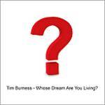 BURNESS TIM - Whose Dream Are You Living?