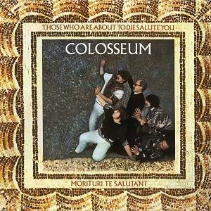 COLOSSEUM - Those Who Are About To Die Salute You (Remastered & Expanded Edition)