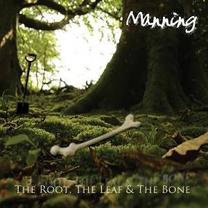 MANNING - The Root, The Leaf & The Bone