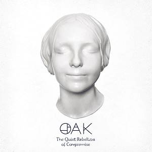 OAK - The Quiet Rebellion Of Compromise